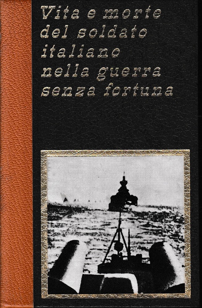 Vita e morte del soldato italiano nella guerra senza fortuna, …