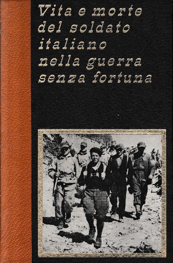 Vita e morte del soldato italiano nella guerra senza fortuna, …