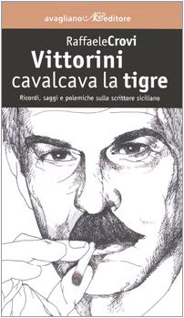 Vittorini cavalcava la tigre. Ricordi, saggi e polemiche sullo scrittore …