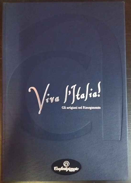 Viva l'Italia! Gli artigiani nel Risorgimento.