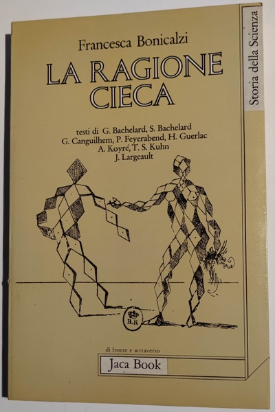 La ragione cieca. Teorie della storia della scienza e comunità …