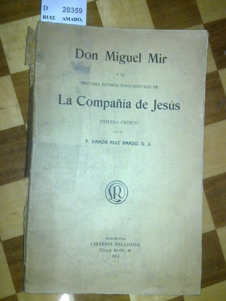 DON MIGUEL MIR Y SU HISTORIA DOCUMENTADA DE LA COMPAÑIA …