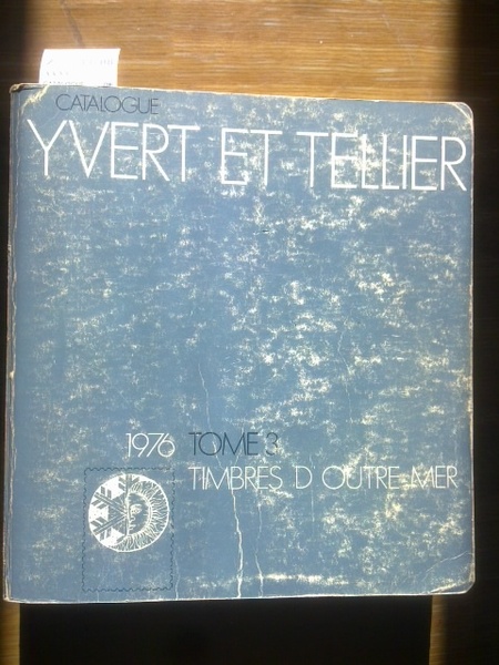 CATALOGUE DE TIMBRES-POSTE. QUATRE-VOGT-QUATRIEME ANNEE. TOME III. OUTRE-MER.