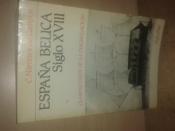 ESPAÑA BELICA SIGLO XVIII. CLAROSCUROS DE LA DISGREGACION.