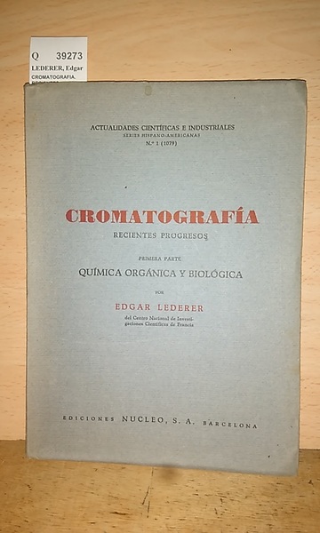 CROMATOGRAFIA. RECIENTES PROGRESOS. PRIMERA PARTE: QUIMICA ORGANICA Y BIOLOGICA.