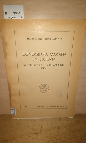 ICONOGRAFIA MARIANA EN SEGOVIA. VII EXPOSICION DE ARTE ANTIGUO (1954).