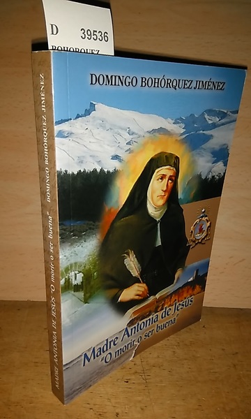 MADRE ANTONIA DE JESUS. “O MORIR O SER BUENA”