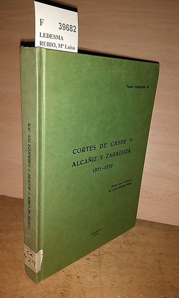 CORTES DE CASPE Y ALCAÑIZ Y ZARAGOZA 1371-1372. Edicion critica …
