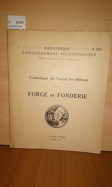 TECHNOLOGIE DU TRAVAIL DES MÉTAUX. FORGE ET FONDERIE