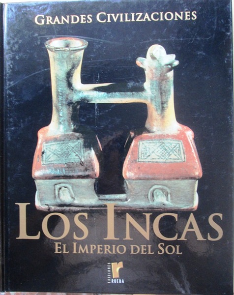 LOS INCAS. El Imperio del Sol. (Grandes Civilizaciones)