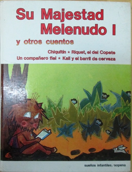 SU MAJESTAD MELENUDO I Y OTROS CUENTOS (Chiquitín, Riquet el …