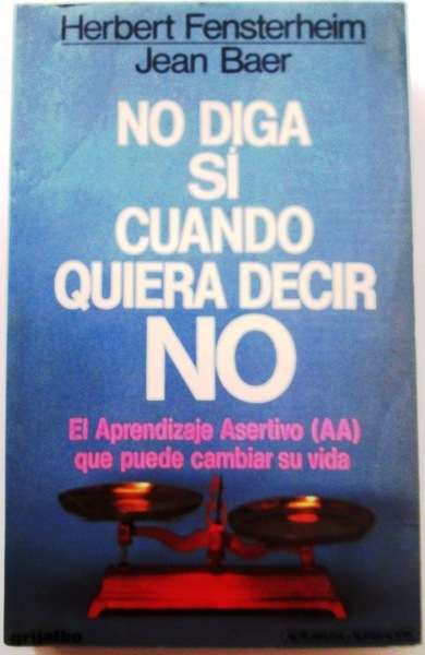 NO DIGA SI CUANDO QUIERA DECIR NO. El Aprendizaje Asertivo …
