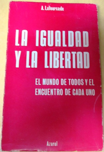 LA IGUALDAD Y LA LIBERTAD. O el Mundo de Todos …