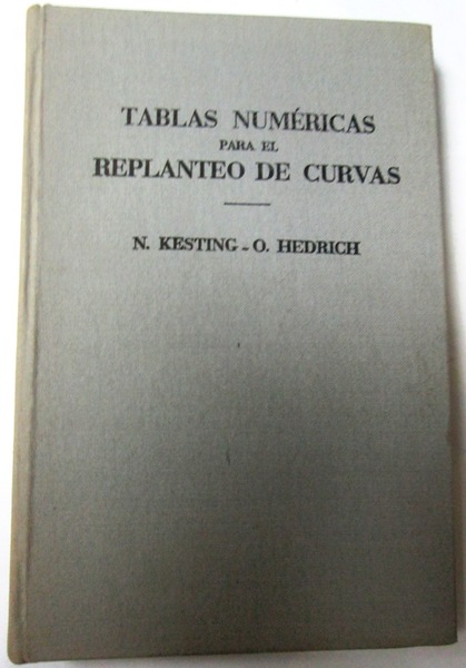 TABLAS NUMERICAS PARA EL REPLANTEO DE CURVAS. (Con 30 figuras)