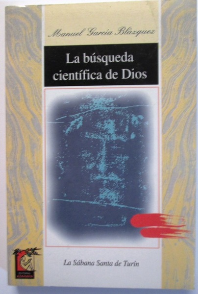 LA BUSQUEDA CIENTIFICA DE DIOS. La Sábana Santa de Turín