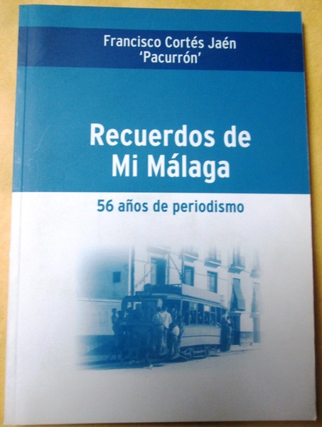 RECUERDOS DE MI MALAGA. 56 Años de Periodismo