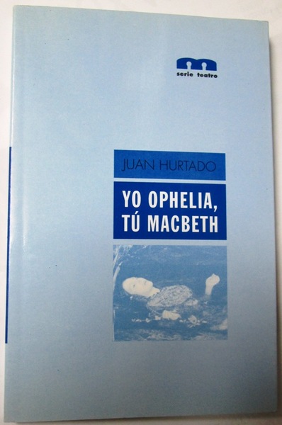 YO OPHELIA, TU MACBETH