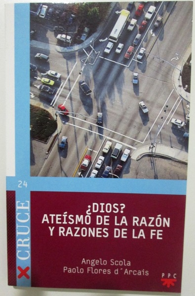 ¿DIOS? ATEISMO DE LA RAZON Y RAZONES DE LA FE