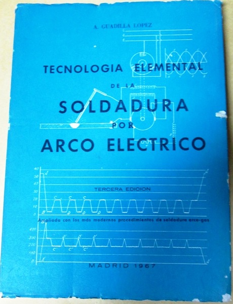 TECNOLOGIA ELEMENTAL DE LA SOLDADURA POR ARCO ELECTRICO. Ampliado con …