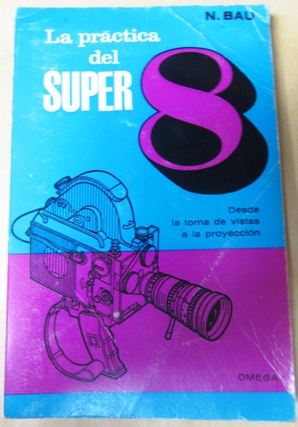 LA PRACTICA DEL SUPER 8. De la toma de vistas …