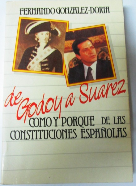 HISTORIAS DE LAS CONSTITUCIONES ESPAÑOLAS DE GODOY A SUAREZ