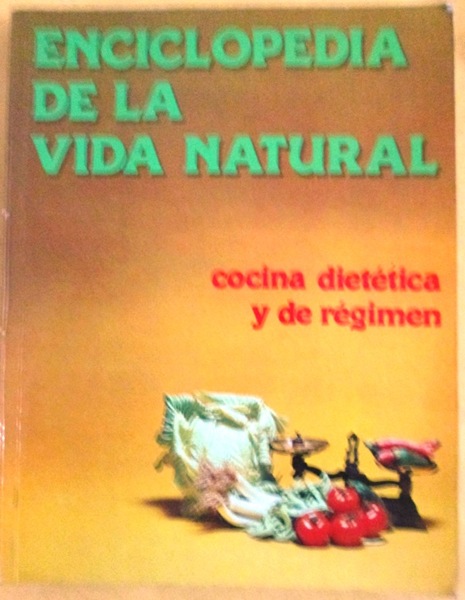 COCINA DIETETICA Y DE REGIMEN. Enciclopedia de la Vida natural. …