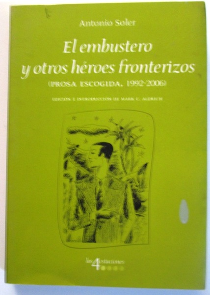EL EMBUSTERO Y OTROS HEROES FRONTERIZOS. (Prosa escogida, 1992-2006). Edición …