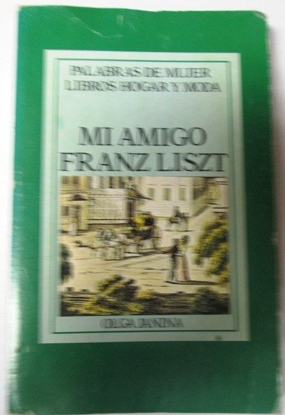 Palabras de Mujer. MI AMIGO FRANZ LISZT