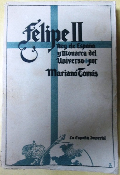FELIPE II. Rey de España y Monarca del Universo