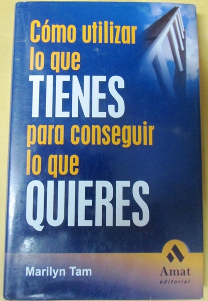 COMO UTILIZAR LO QUE TIENES PARA CONSEGUIR LO QUE QUIERES