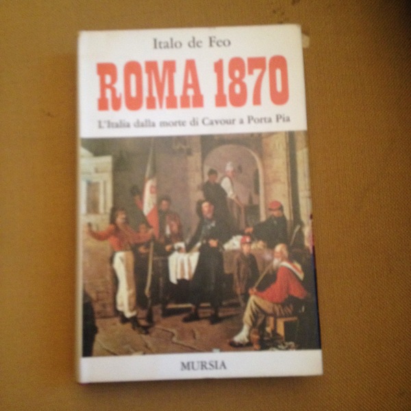 Roma 1870. L'Italia dalla morte di Cavour a Porta Pia.