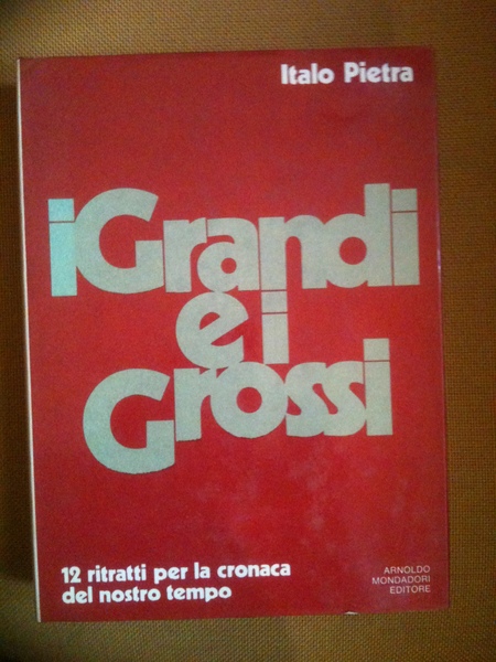 I grandi e i grossi. 12 ritratti per la cronaca …