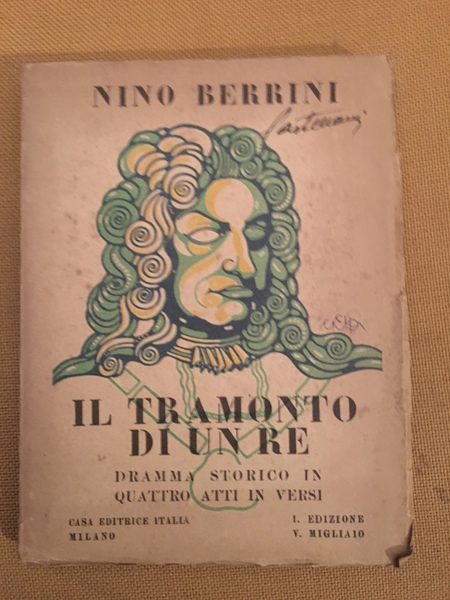 Il tramonto di un Re. Dramma storico in quattro atti …