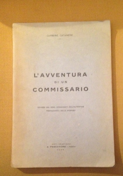 L'avventura di un commissario. (Episodi dal vero, sceneggiati dall'autentico protagonista …