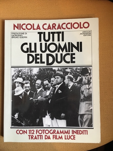Tutti gli uomini del Duce Pref. di Giordano Bruno Guerri.