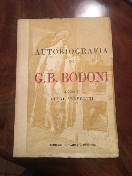 Autobiografia di G. B. Bodoni in duecento lettere inedite all'incisore …