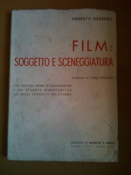 Film: soggetto e sceneggiatura. Pref. di Luigi Chiarini. Con quattro …