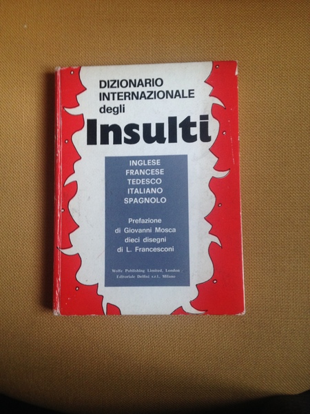 Dizionario internazionale degli insulti. Inglese francese italiano spagnolo.