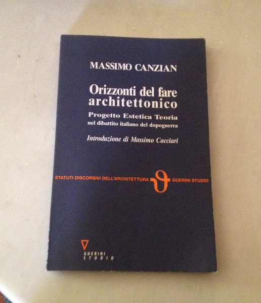 Orizzonti del fare architettonico.Progetto estetica Teoria nel dibattito italiano del …
