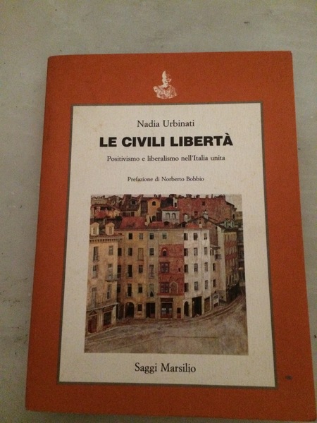Le civili libertà. Positivismo e liberalismo nell'Italia unita. Pref. di …