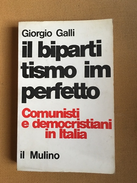 Il bipartismo imperfetto. Comunisti e democristiani in Italia.