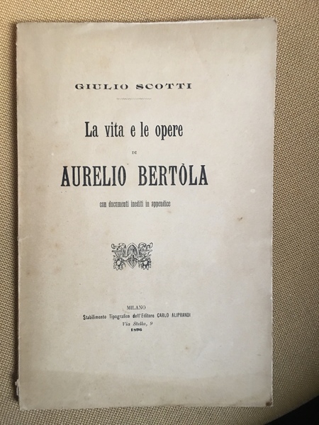 La vita e le opere di Aurelio Bertola con documenti …