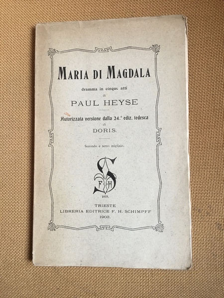 Maria di Magdala dramma in cinque atti di Paul Heyse. …