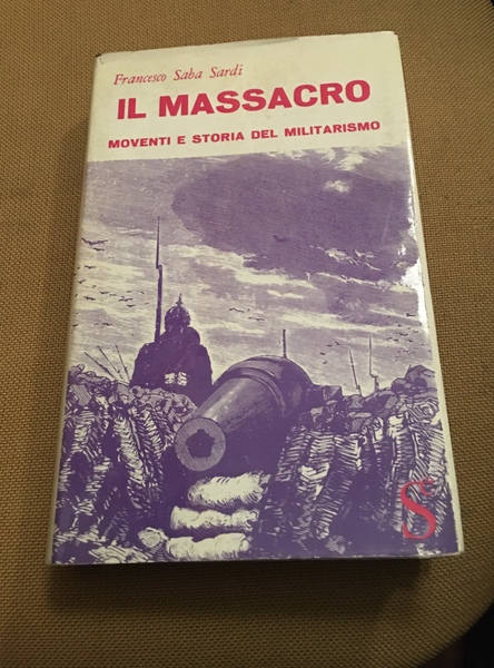 Il massacro. moventi e storia del militarismo.