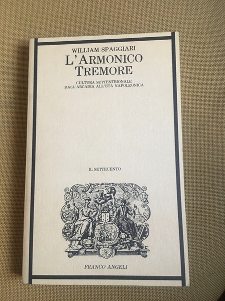 L'armonico tremore. cultura settentrionale dall'arcadia all'eta napoleonica.