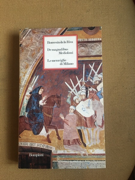 De magnalibus Mediolani. Le meraviglie di Milano.