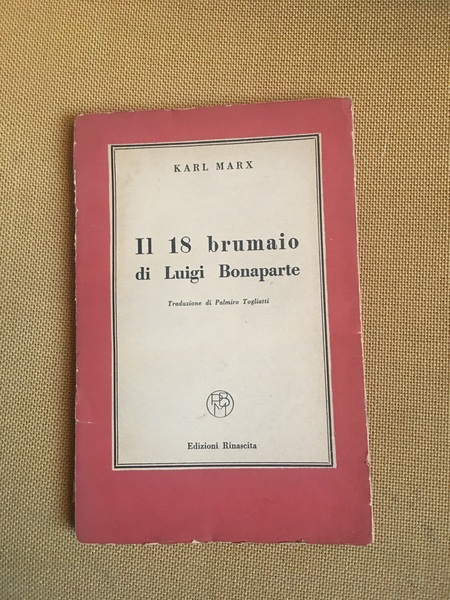Il 18 brumaio di Luigi Bonaparte. Trad di Palmiro Togliatti.