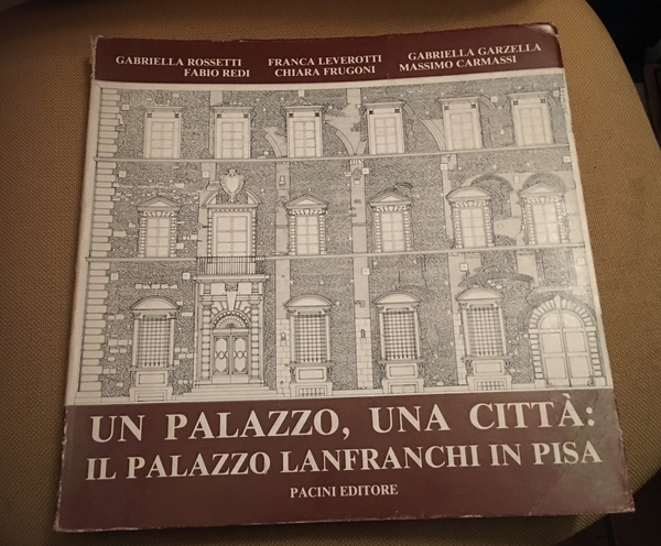 Un palazzo una città: Il palazzo Lanfranchi in Pisa.