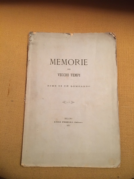 Memorie dei vecchi tempi. Rime di un lombardo.