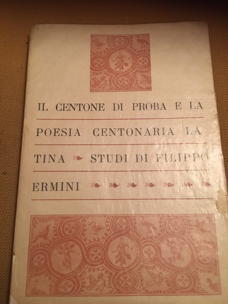 Il centone di Proba e la poesia centonaria latina.
